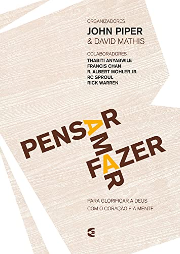 Pensar - Amar - Fazer: Para glorificar a Deus com o coração e a mente ...