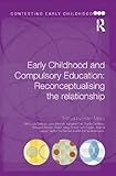 Early Childhood and Compulsory Education: Reconceptualising the relationship (Contesting Early Childhood)