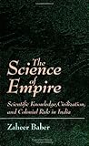 Front cover for the book The Science of Empire: Scientific Knowledge, Civilization, and Colonial Rule in India (S U N Y Series in Science, Technology, and Society) by Zaheer Baber
