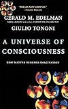 A Universe Of Consciousness: How Matter Becomes Imagination
