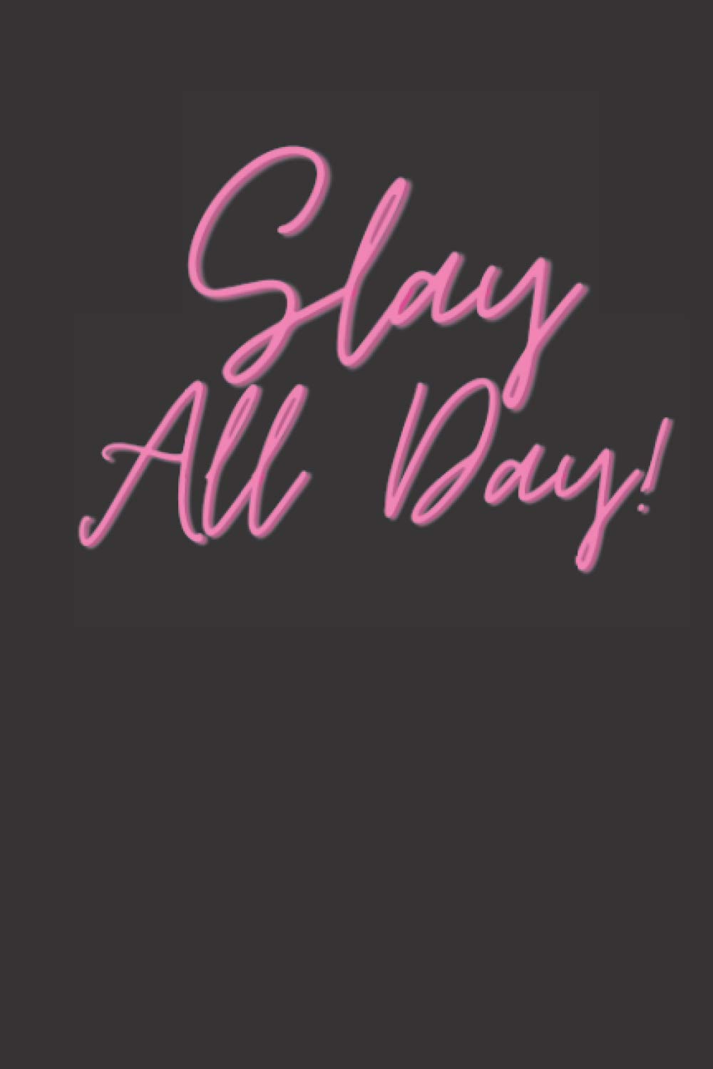 Slay All Day: Black and Pink Font Lined Notebook for Boss Babe Women, 6" X 9" 120 pages, Black Minimalist Notebook Journal for Girl Boss Babes