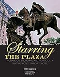 Patty Farmer, "Starring the Plaza: Hollywood, Broadway, and High Society Visit the World's Favorite Hotel" (Beaufort Books, 2017)