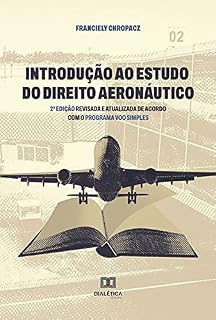 Livro Introdução ao Estudo do Direito Aeronáutico: 2º edição revisada e atualizada de acordo com o Programa Voo Simples