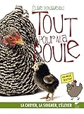 Tout pour ma poule : La choyer, la soigner, l'élever by 