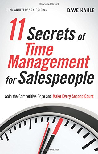 11 Secrets of Time Management for Salespeople, 11th Anniversary Edition: Gain the Competitive Edge and Make Every Second Count