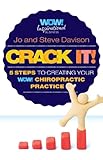 Crack It! 5 Steps To Creating Your WOW! Chiropractic Practice