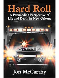 HARD ROLL: A Paramedic&rsquo;s Perspective of Life and Death in New Orleans