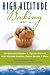 High Altitude Baking: 200 Delicious Recipes & Tips for Great Cookies, Cakes, Breads & More by 