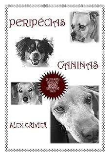 Livro Peripécias Caninas: um livro forte, retratando uma relação verdadeira entre pessoas e cães.