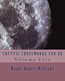 Cryptic Crosswords for Us Volume Five by Wayne Robert Williams