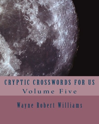 Cryptic Crosswords for Us Volume Five by Wayne Robert Williams