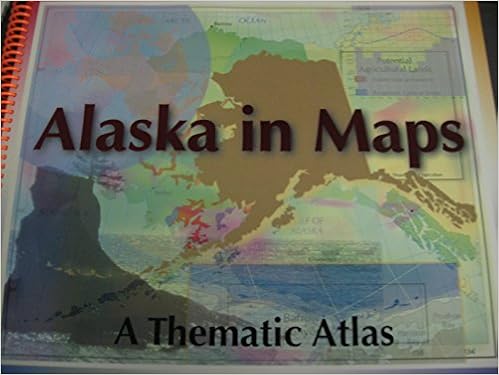 Alaska In Maps A Thematic Atlas Roger W Pearson Majorie Hermans John Stroud Bo Wilmer Jason Geck David Pray Keith Ziolkowski Elizabeth Knecht Amazon Com Books