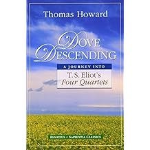 Dove Descending: A Journey into T.S. Eliot's Four Quartets (Sapientia Classics)