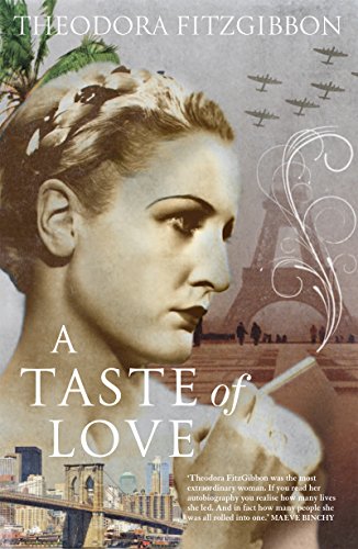 A Taste of Love - The Memoirs of Bohemian Irish Food Writer Theodora FitzGibbon: Adventures in Food, by Theodora FitzGibbon