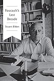 Stuart Elden "Foucault's Last Decade" (Polity, 2016)