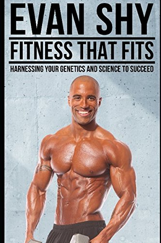 FITNESS THAT FITS: Harnessing your Genetics and Science to Succeed FITNESS THAT FITS: Harnessing your Genetics and Science to Succeed