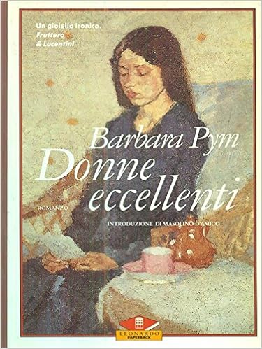 Donne Eccellenti Traduzione Di Daniela Bonelli Intorduzione Di Masolino D Amico Pym Barbara Amazon Com Books