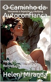 Livro O Caminho da Autoconfiança: Vencendo a Rejeição e o Bullying com Resiliência