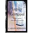 Legally Kidnapped: The Case Against Child Protective Services