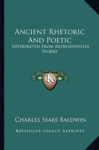 Ancient Rhetoric And Poetic: Interpreted From Representative Works