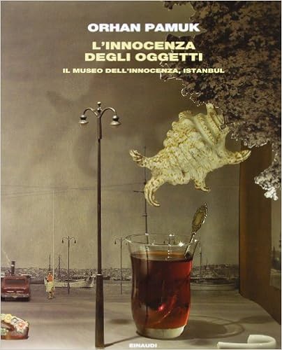 Orhan Pamuk – L’ innocenza degli oggetti. Il museo dell’innocenza, Istanbul (2012)