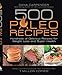 500 Paleo Recipes: Hundreds of Delicious Recipes for Weight Loss and Super Health by Dana Carpender