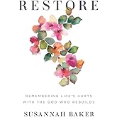 Restore: Remembering Life’s Hurts with the God Who Rebuilds