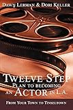 Twelve Step Plan to Becoming an Actor in LA: From Your Town to Tinseltown by Dawn Lerman, Dori Keller