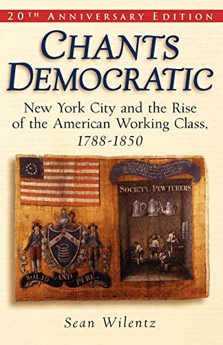 F.R.E.E Chants Democratic: New York City and the Rise of the American Working Class, 1788-1850, 20th Anniver<br />T.X.T