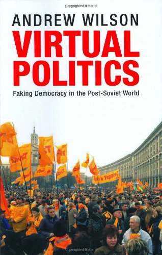 Virtual Politics: Faking Democracy in the Post-Soviet World