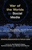 War of the Worlds to Social Media: Mediated Communication in Times of Crisis (Mediating American History) by Wendy Hilton-Morrow, Joy Elizabeth Hayes