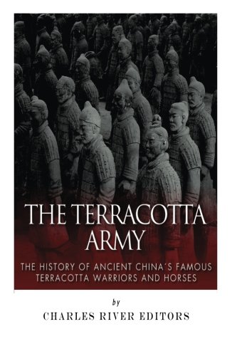 B.E.S.T The Terracotta Army: The History of Ancient China’s Famous Terracotta Warriors and Horses [K.I.N.D.L.E]