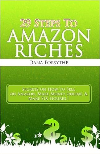 29 Steps To Amazon Riches The Secrets Of How To Sell On Amazon - 29 steps to amazon riches the secrets of how to sell on amazon make money online and make six figures dana forsythe 9781450538305 amazon com books