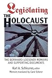Legislating The Holocaust: The Bernhard Loesenor Memoirs And Supporting Documents by Karl Schleunes