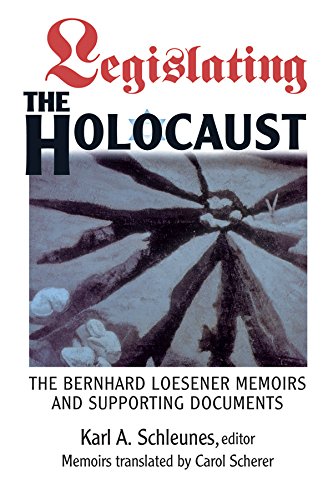 Legislating The Holocaust: The Bernhard Loesenor Memoirs And Supporting Documents by Karl Schleunes