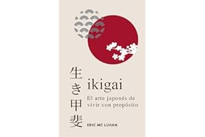 Ikigai, El arte japonés de vivir con propósito: Como alcanzar tu mejor versión con la sabiduría japonesa (Vivir Zen) (Spanish Edition)