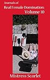 Journals of Real Female Domination: Volume 10