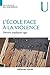 L'école face à la violence : Décrire, expliquer, agir by