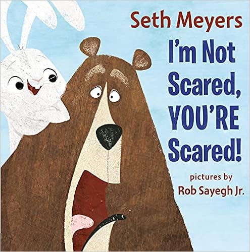 I'm Not Scared, You're Scared: Meyers, Seth, Sayegh, Rob ...