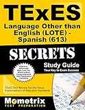 TExES Languages Other Than English (LOTE) - Spanish (613) Secrets Study Guide: TExES Test Review for the Texas Examinations of Educator Standards