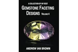 A collection of my best Gemstone Faceting Designs Volume 4