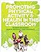 Promoting Physical Activity and Health in the Classroom by 