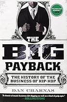 The Big Payback: The History of the Business of Hip-Hop The Big Payback: The History of the Business of Hip-Hop