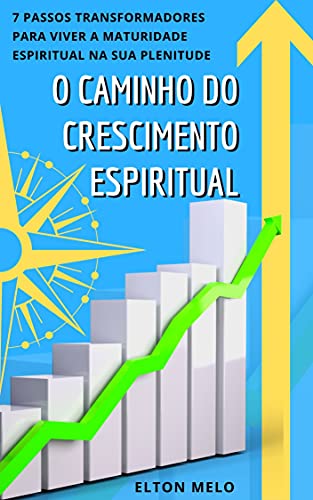 O caminho do Crescimento espiritual: aprenda e pratique os 7 passos ...