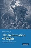 The Reformation of Rights: Law, Religion and Human Rights in Early Modern Calvinism by John Witte