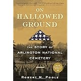 On Hallowed Ground: The Story of Arlington National Cemetery