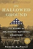On Hallowed Ground: The Story of Arlington National Cemetery