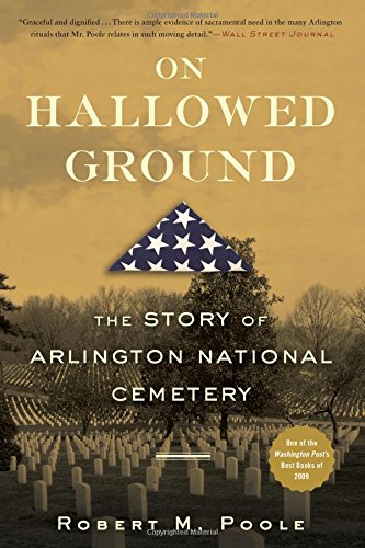 On Hallowed Ground: The Story of Arlington National Cemetery by Robert M. Poole