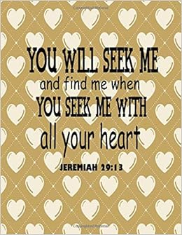 You Will Seek Me And Find Me When You Seek Me With All Your - 