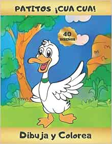 PATITOS ¡CUA CUA! - DIBUJA Y COLOREA: Libro infantil para Dibujar y  Colorear Lindos Patitos | Aprende a Dibujar Patos | Bonito Regalo para  niños y  años | Original y Creativo (